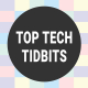 Top Tech Tidbits ✅