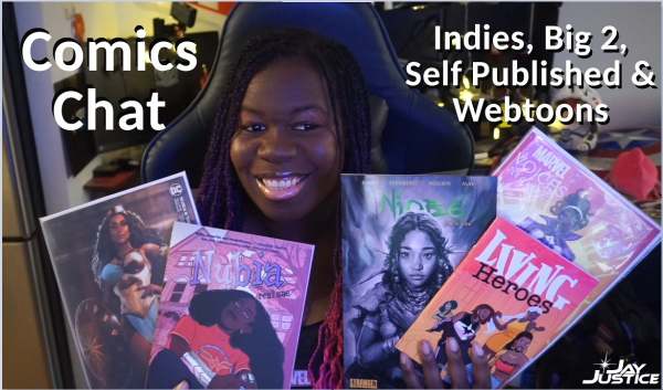 a smiling dark-skinned Black woman holding several comic books including Nubia, Queen of the Amazons, Nubia: Real One, Niobe She Is Life, Living Heroes, and Marvel Voices. Text on image reads 'Comics Chat' 'Indies, Big2, Self Published & Webtoons' 'Jay Justice'