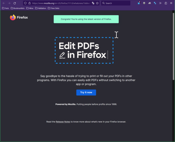 The Firefox 111 splash screen with a big box that reads “Edit PDFs in Firefox” followed by the text “Say goodbye to the hassle of trying to print or fill out your PDFs in other programs. With Firefox you can easily edit PDFs without switching to another app or program. Try it now.”