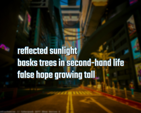 A street from the game Cyberpunk 2077, palm trees in the sun under massive buildings. The haiku overlayed on the image reads: reflected sunlight // basks trees in second-hand life // false hope growing tall