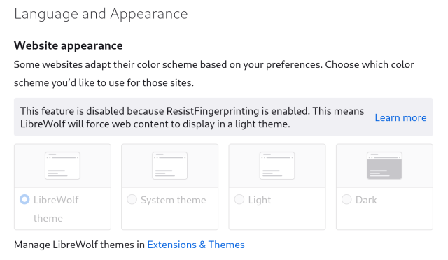 Screenshot of LibreWolf Website appearance settings:

“Some websites adapt their color scheme based on your preferences. Choose which color scheme you’d like to use for those sites.

This feature is disabled because ResistFingerprinting is enabled. This means LibreWolf will force web content to display in a light theme.”
