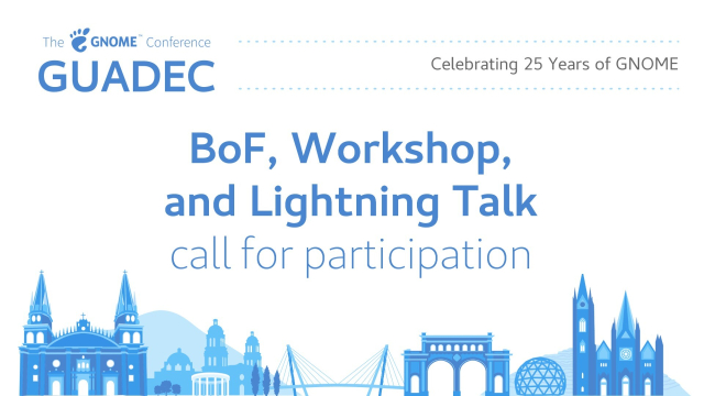 GUADEC Call for Participation: BoF, Workshop, Lightning Talk