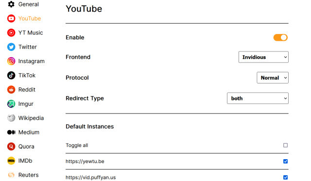 Screenshot of the settings page of the LibRedirect addon:

On the left are the various platforms offered by the add-on for redirection like YouTube, YT Music, Twitter, Instagram, TikTok, Reddit, Imgur, etc. 

The settings menu of YouTube is open:
Seen are the enable button, drop-down to choose from Invidious and Piped.
Protocol: Normal and Tor
Redirect type: Embedded content and links.

Default Instances
- https://yewtu.be
- https://vid.puffyan.us

All instances have a check box to select/deselect.
