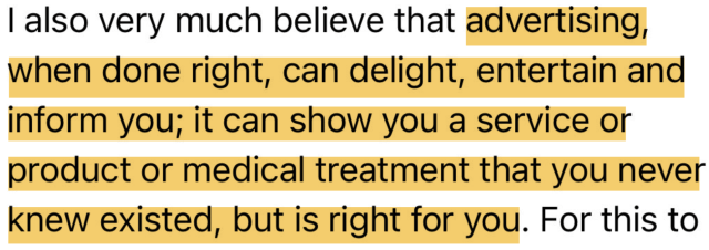 Elon Musk quote from tweet to advertisers: I also very much believe that advertising, when done right, can delight, entertain and inform you; it can show you a service or product or medical treatment that you never knew existed, but is right for you.