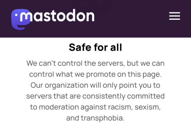 Screenshot showing Mastodon logo, with text: "Safe for all: We can't control the servers, but we can control what we promote on this page. Our organisation will only point you to servers that are consistently committed to moderation against racism, sexism, and transphobia. 