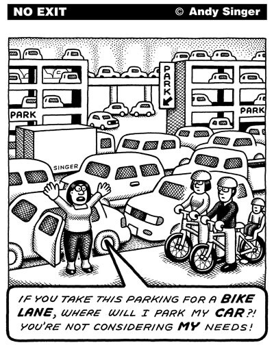 Cartoon of a city full of cars and parking everywhere. A family on bikes is being scolded by a lady who stepped out of her car. She says "If you take this parking for a bike lane, where will I park my car?! You're not considering MY needs." 