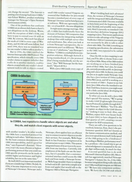 A discussion from 1997 of the current state of CORBA and the new IIOP protocol, Java ORBs that support it, and one in particular named VisiBroker that would soon be embedded in Netscale Communicator, thereby ushering in a glorious future for ORBs everywhere.