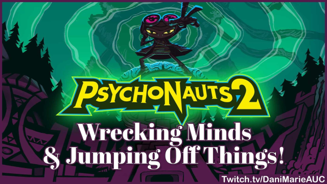 A game graphic shows a bright yellow title outlined thickly in black that says PsychoNauts 2. A silhouetted character stands on top with it's hand out and aviator goggles on their head. Text under the title says Wrecking Minds & Jumping Off Things!. The background features swirling patterns behind the character. The bottom right features a rectangle with text: Twitch.tv/DaniMarieAUC