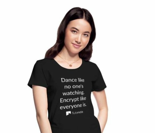 Tutanota tshirt: Dance like no one's watching. Encrypt like everyone is.
