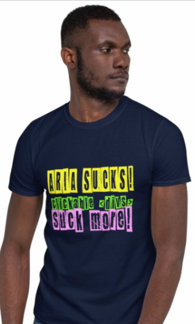 ARIA SUCKS! (Yellow text)
Clickable <div>s (lime green text)
SUCK MORE! (Bright pink text)
All in a stamped font. 
On a navy t-shirt, worn by a cool looking black bloke. 
