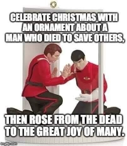 A picture of the Hallmark keepsake ornament depicting the scene in the Star Trek movie Wrath of Kahn when Spock is saying goodbye to Kirk as he is dying in the warp core, with the caption "Celebrate Christmas with an ornament about a man who died to save others, then rose from the dead to the great joy of many."
