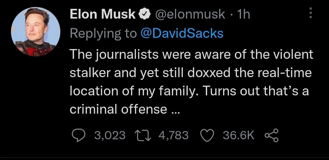 The journalists were aware of the violent stalker and yet still doxxed the real-time location of my family. Turns out that’s a criminal offense … -Elon
