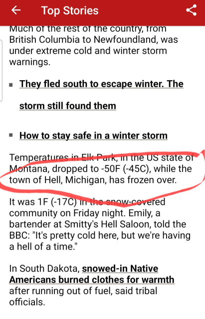 A BBC report on the winter storm in the USA. The report is quite long and talks about what has been experienced where. 

Buried in the article is a paragraph: 'Temperatures in Elk Park,  in the US state of Montana, speed dropped to minus 50F, while the town of Hell, Michigam, froze over...'