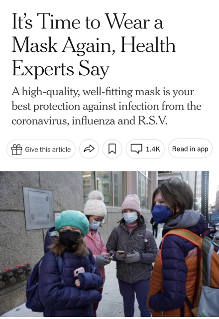 NYT article, ”It’s Time to Wear a Mask Again, Health Experts Say” A high-quality, well-fitting mask is your best protection against infection from the coronavirus, influenza and R.S.V.  Accompanying photo shows several children dressed for winter wearing masks. 