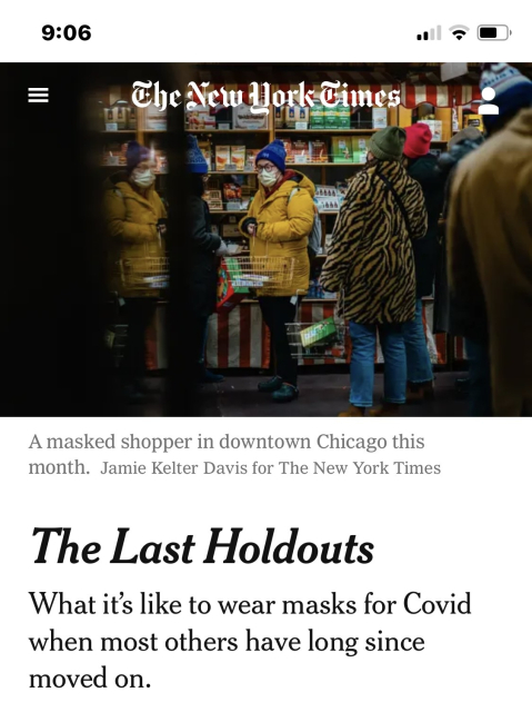 NYT Article with photo captioned “A masked shopper in downtown Chicago this month.” Article title “The Last Holdouts: What it’s like to wear masks for Covid when most others have long since moved on. “