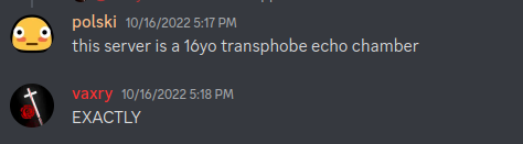 vaxry, the lead developer of the Hyprland project, admitting that the Discord server is a transphobic server.

Screenshot of two Discord messages:

polski: "this server is a 16yo transphobe echo chamber"

vaxry: "EXACTLY"
