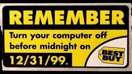 REMEMBER: Turn your computer off before midnight on 12/31/99. (BEST BUY)