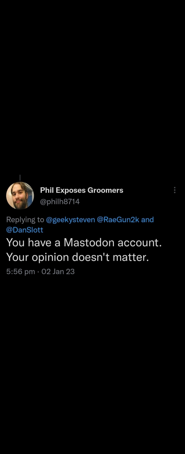 Some dipshit on Twitter with the handle @philh8714 says "You have a mastodon account. Your opinion doesn't matter."