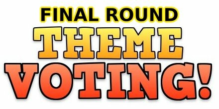 Final Round Theme Voting!