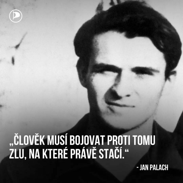 Jan Palach: "Člověk musí bojovat proti tomu zlu, na které právě stačí".

Česká Pirátská strana