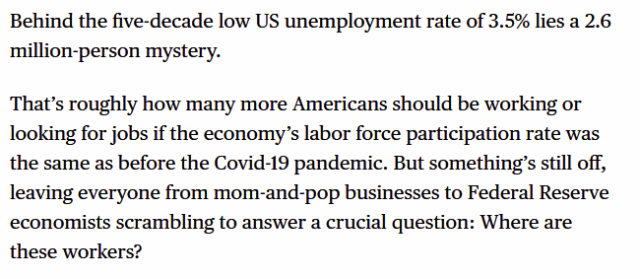 Behind the five-decade low US unemployment rate of 3.5% lies a 2.6 million-person mystery.

That’s roughly how many more Americans should be working or looking for jobs if the economy’s labor force participation rate was the same as before the Covid-19 pandemic. But something’s still off, leaving everyone from mom-and-pop businesses to Federal Reserve economists scrambling to answer a crucial question: Where are these workers?