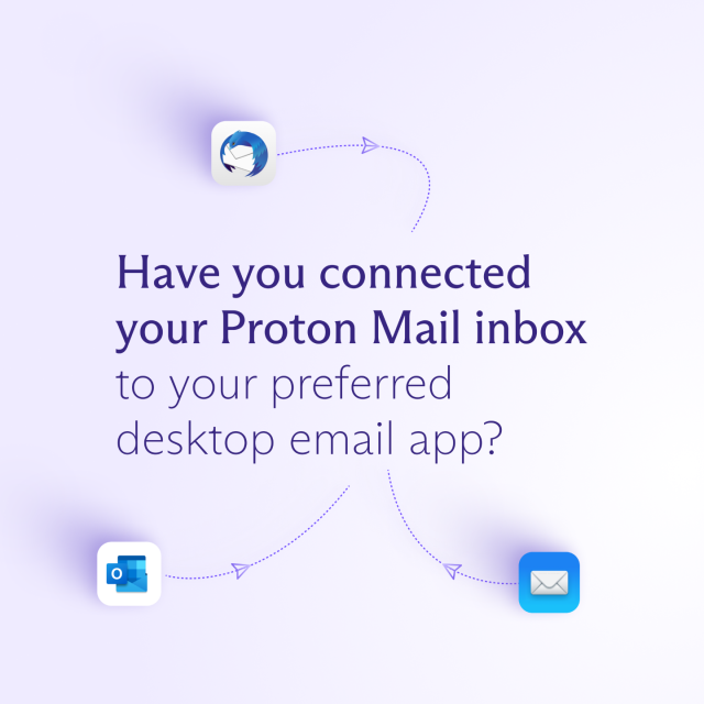 Small Apple Mail, Outlook and Thunderbird logos below it or surrounding the following text: 
"Have you connected your Proton Mail inbox to your preferred desktop email app?”