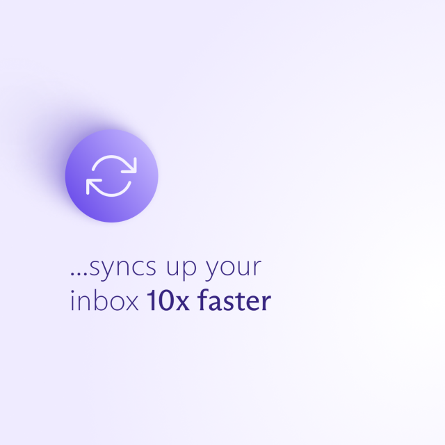 "...syncs up your inbox 10x faster"