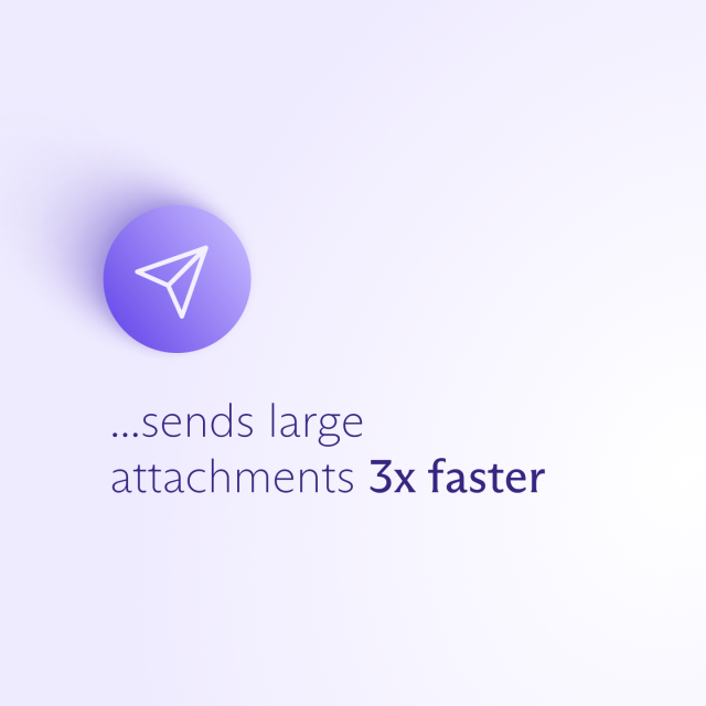 ...sends large attachments 3x faster
