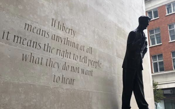 “If liberty means anything at all it means the right to tell pcople what thev do not want to hear”