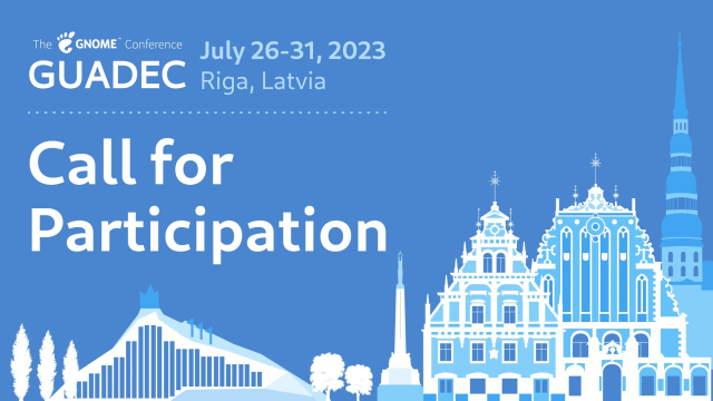 GUADEC July 26-31, 2023. Riga, Latvia. Call for Participation.