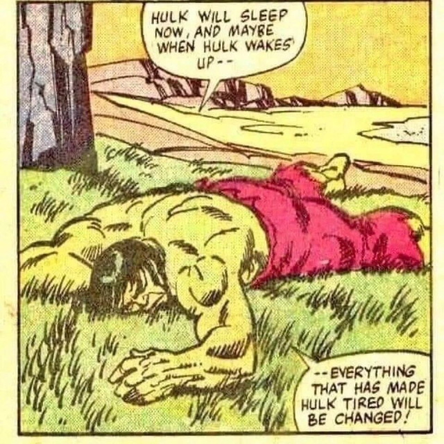 Panel from an old comic, with the Incredible Hulk lying face down on and ground saying, “Hulk will sleep now, and maybe even Hulk wakes up everything that has made Hulk tired will be changed!”