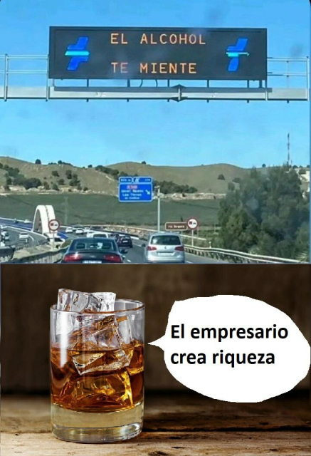 Dos imágenes:
1) Panel de la DGT en una autopista que dice "el alcohol te miente"

2) Vaso de whisky diciendo: "el empresario crea riqueza"