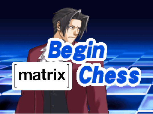 Begin
Matrix Chess