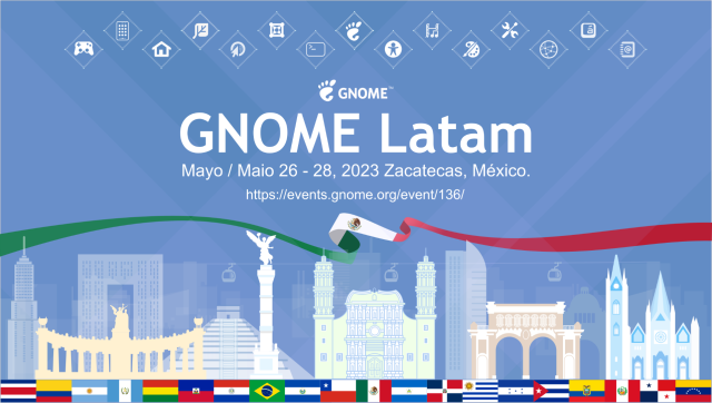 GNOME Latam Mayo / Maio 26 - 28, 2023 Zacatecas, México. https://events.gnome.org/event/136/ 