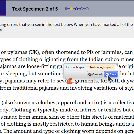Then you get to look at samples! Each sample you'll see is a page of generic text, but in a randomly-chosen font. Just highlight any letter pairs that look too close or too far apart. That's it!