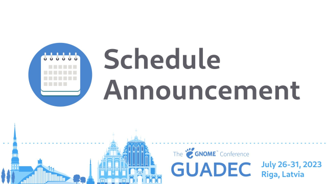 GUADEC July 26-31, 2023 in Riga, Latvia: Schedule Announcement