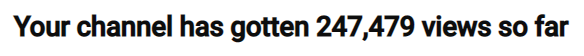 YouTube channel analytics screenshot with the text “Your channel has gotten 247,479 views so far”