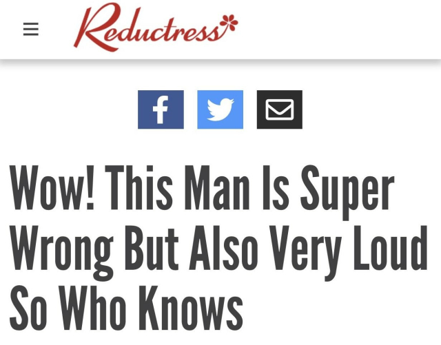 A Reductress headline titled "Wow! This Man Is Super Wrong But Also Very Loud So Who Knows"