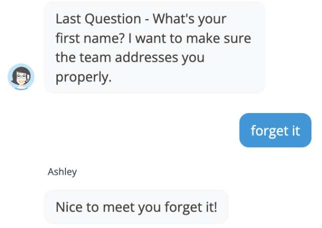 Chatbot that addresses me as "forget it" after I respond "forget it" to its request for my name