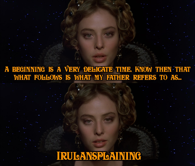 The first scene from David Lynch's movie Dune (1984). Princess Irulan againsta  a background of stars states:

A beginning is a very delicate time, know then that what follows is what my father refers to as...

Irulansplaining