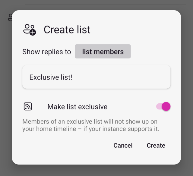 create list popup: show replies to list members, title "exclusive list!", switch "make list exclusive" is on. explanation: members of an exclusive list will not show up on your home timeline – if your instance supports it