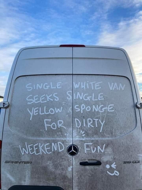A very dirty van with solid back door (no window) The dirt is think on the van and someone has written this in the dirt:
SINGLE WHITE VAN SEEKS SINGLE YELLOW SPONGE FOR DIRTY WEEKEND FUN