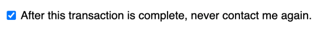 A website checkbox that reads "After this transaction is complete, never contact me again."
