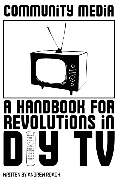 The cover of Community Media: A handbook for Revolutions in DIY TV 