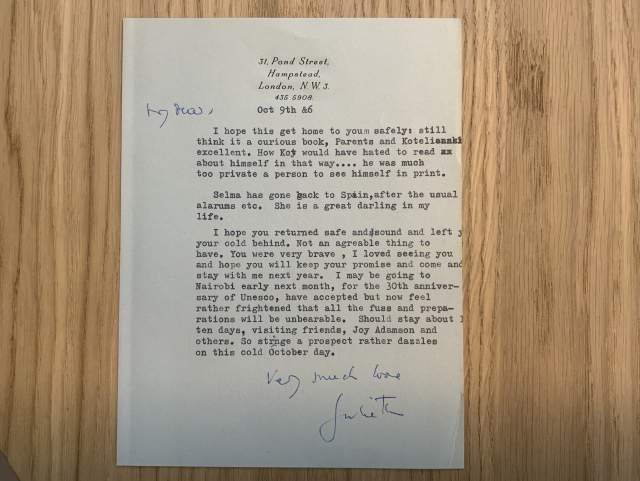 Text of note: “I hope this gets home to you safely: still think it a curious book, Parents and Koteliansky excellent. How Kot would have hated to read about himself in that way …. He was much too private a person to see himself in print. Selma has gone back to Spain, after the usual alarums etc. She is a great darling in my life. I hope you returned safe and sound and left your cold behind. Not an agreeable thing to have. You were very brave, I loved seeing you and hope you will keep your promise and come and stay with me next year. I may be going to Nairobi early next month, for the 30th anniversary of UNESCO, have accepted but now feel rather frightened that all the fuss and preparations will be unbearable. Should stay about ten days, visiting friends, Joy Adamson and others. So strange a prospect rather dazzles on this cold October day. Very much love.”
