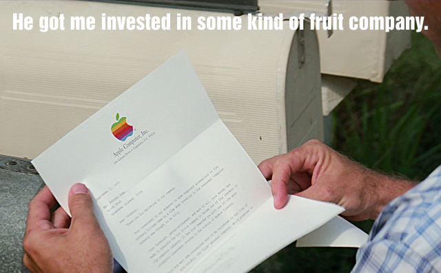 Forrest Gump holding a letter from Apple Computer Inc.
caption: he got me invested in some kind of fruit company.