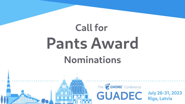 Call for Pants Award Nominations: GUADEC July 26-31, 2023, Riga, Latvia