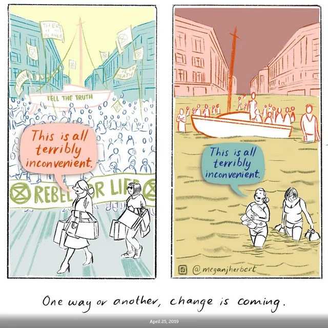 Two panel cartoon. Ist panel showing two women shoppers carrying bags of stuff complaining about a large protest that blocks a street, saying 'This is all terribly inconvenient."
2nd panel, the same street flooded, with people in a boat in the background, two women shoppers wading through deep water, clutching their packages, saying 'This is all terribly inconvenient."
Caption: One way or another, change is coming.