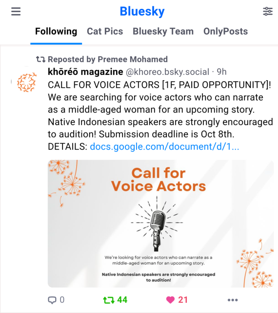 CALL FOR VOICE ACTORS [1F, PAID OPPORTUNITY]! We are searching for voice actors who can narrate as a middle-aged woman for an upcoming story. Native Indonesian speakers are strongly encouraged to audition! Submission deadline is Oct 8th. DETAILS: see link in post.

Bluesky screenshot from @khoreo.bsky.social, khōréō magazine. 