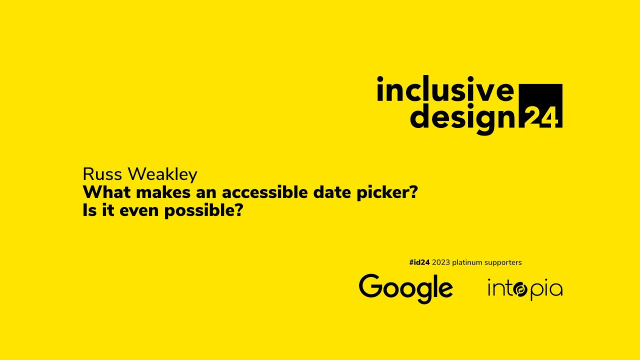 Russ Weakley / What makes an accessible date picker? Is it even possible? #id24 2023